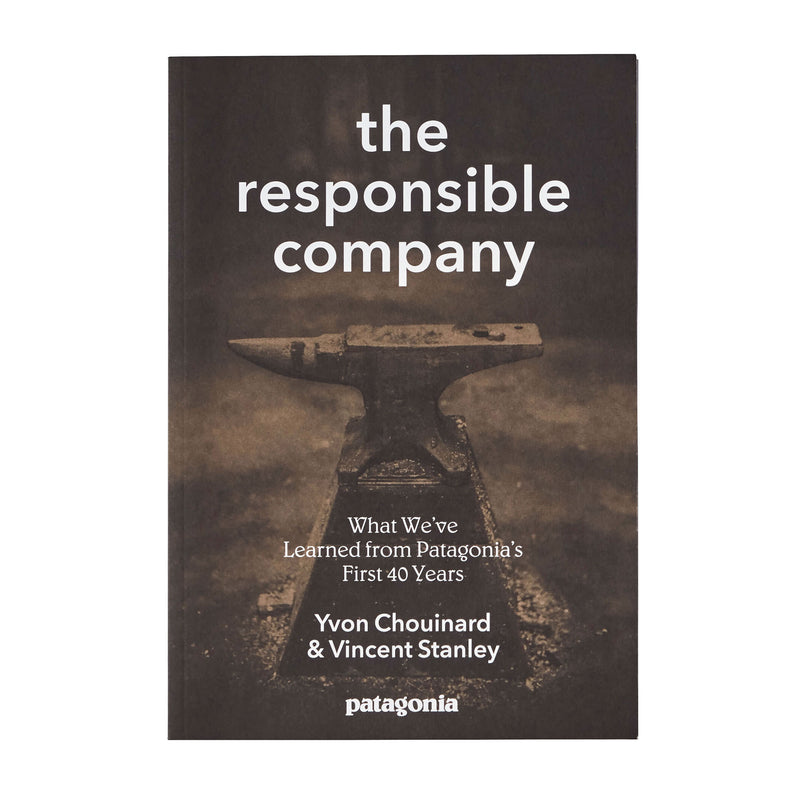 The Responsible Company: What We´ve Learned From Patagonia´s First 40 Years By Yvon Chouinard & Vincent Stanley