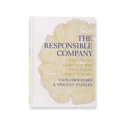 The Responsible Company: What We´ve Learned From Patagonia´s First 40 Years By Yvon Chouinard & Vincent Stanley