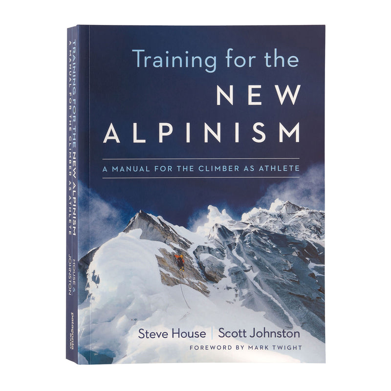 Training for the New Alpinism: A Manual for the Climber as Athlete By Steve House And Scott Johnston
